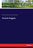 Patriotic Nuggets; Franklin, Washington, Jefferson, Webster, Lincoln, Beecher 3337293204 Book Cover