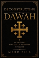 Deconstructing Dawah: A Christian Apologetic Response to Islam B0H57PRZLL Book Cover