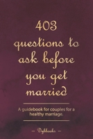403 questions to ask before you get married: A guidebook for couples for a healthy marriage. B0BBQB99YJ Book Cover