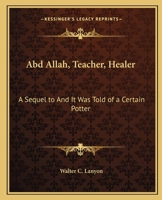 Abd Allah, Teacher, Healer: A Sequel to And It Was Told of a Certain Potter 1162631341 Book Cover