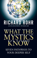 What the Mystics Know: Seven Pathways to Your Deeper Self 0824520394 Book Cover
