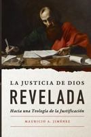 La Justicia de Dios Revelada: Hacia Una Teologia de la Justificacion 0998920460 Book Cover