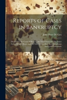 Reports of Cases in Bankruptcy: Decided by the Court of Review, the Vice-Chancellor Sir James Lewis Knight Bruce, and the Lord Chancellors Lord Lyndhurst and Lord Cottenham 1021637726 Book Cover