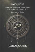 Saturno: O Segredo Oculto da Carol Capel para Controlar o Tempo e os Mestres do Tempo (Portuguese Edition) B0F1N4PFZ1 Book Cover