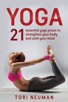 Yoga: 21 Essential Yoga Poses to Strengthen Your Body and Calm Your Mind 153332770X Book Cover