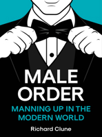 Male Order: Manning Up in the Modern World 1742579612 Book Cover