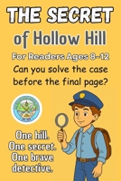 The Secret of Hollow Hill: A Kid Detective Adventure Packed with Clues, Codes and Courage for Readers Ages 8–12 B0FPLVBQRX Book Cover