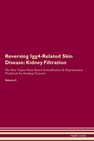 Reversing Igg4-Related Skin Disease: Kidney Filtration The Raw Vegan Plant-Based Detoxification & Regeneration Workbook for Healing Patients. Volume 5 1395862729 Book Cover