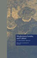 Modernism, Gender, and Culture: A Cultural Studies Approach (Wellesley Studies in Critical Theory, Literary History, and Culture) 1138864242 Book Cover