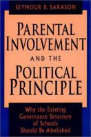 Parental Involvement and the Political Principle: Why the Existing Governance Structure of Schools Should Be Abolished (Jossey Bass Education Series) 0787900540 Book Cover