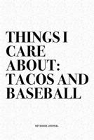 Things I Care About: Tacos And Baseball: A 6x9 Inch Diary Notebook Journal With A Bold Text Font Slogan On A Matte Cover and 120 Blank Lined Pages Makes A Great Alternative To A Card 1671093569 Book Cover