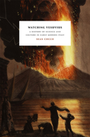 Watching Vesuvius: A History of Science and Culture in Early Modern Italy 0226923711 Book Cover
