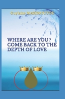 WHERE ARE YOU ? COME BACK TO THE DEPTH OF LOVE B09XZC4VVC Book Cover