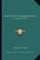 Anthony Babington: A Drama (Classic Reprint) 3337303986 Book Cover