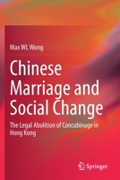 Chinese Marriage and Social Change: The Legal Abolition of Concubinage in Hong Kong 981151643X Book Cover