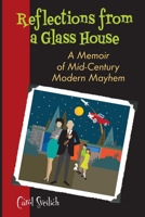 Reflections from a Glass House : A Memoir of Mid-Century Modern Mayhem 0578690969 Book Cover