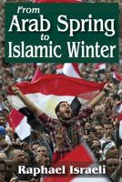 From Arab Spring to Islamic Winter 1412852595 Book Cover