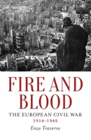 Fire and Blood: The European Civil War, 1914-1945 1784781363 Book Cover