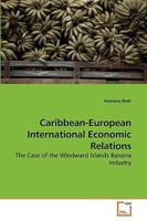 Caribbean-European International Economic Relations: The Case of the Windward Islands Banana Industry 3639217497 Book Cover