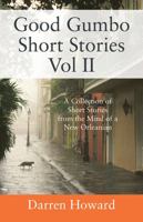 Good Gumbo Short Stories Vol II: A Collection of Short Stories from the Mind of a New Orleanian 1478774150 Book Cover