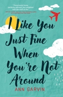 I Like You Just Fine When You're Not Around 1440595453 Book Cover