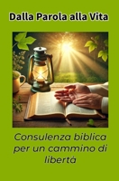 Dalla Parola alla Vita: Consulenza biblica per un cammino di libertà (Counseling Cristiano una collana sul counseling cristiano è una risorsa completa ... una guida dettagliata) (Italian Edition) B0DN175D2W Book Cover