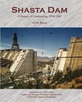 Shasta Dam: A History of Construction, 1938-1945 1442149086 Book Cover