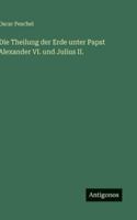 Die Theilung der Erde unter Papst Alexander VI. und Julius II. 3386463584 Book Cover
