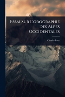 Essai Sur L'orographie Des Alpes Occidentales (French Edition) 1024931188 Book Cover