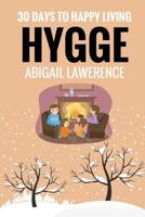 Hygge: 30 Days to Happy Living, from the Danish Art of Happiness and Living Well 1545311269 Book Cover