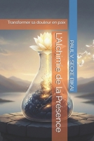 L'Alchimie de la Présence: Transformer sa douleur en paix (French Edition) B0GH855JMD Book Cover