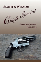 Smith & Wesson Chiefs Special: Diamond Jubilee, 1950-2025 B0FR3D441C Book Cover