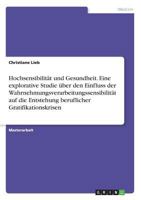 Hochsensibilität und Gesundheit. Eine explorative Studie über den Einfluss der Wahrnehmungsverarbeitungssensibilität auf die Entstehung beruflicher Gratifikationskrisen 3668607370 Book Cover