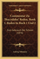 Commentar Zu Thucydides' Reden, Book 1, Reden In Buch 1 Und 2: Zum Gebrauch Der Schuler (1876) 1160344345 Book Cover