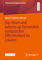 Top-down und bottom-up Dynamiken europäischer Öffentlichkeit im Lokalen (Vergleichende Politikwissenschaft) (German Edition) 3658497912 Book Cover