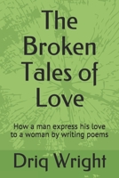 The Broken Tales of Love: How a man express his love to a woman by writing poems B08C968YGP Book Cover