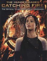 Catching Fire: The Official Illustrated Movie Companion (Hunger Games Trilogy) 0545599334 Book Cover
