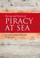 The Law and Practice of Piracy at Sea: European and International Perspectives 1849469687 Book Cover