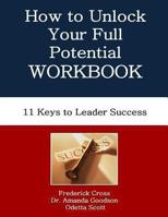 How to Unlock Your Full Potential Workbook: Eleven Keys to Leader Success 0615922341 Book Cover