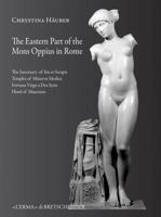 The Eastern Part of Mons Oppius in Rome: The Sanctuary of Isis Et Serapis in Regio III, the Temples of Minerva Medica, Fortuna Virgo and Dea Syria, and the Horti of Maecenas 8891304921 Book Cover