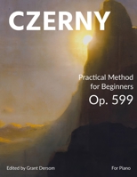 Practical Method for Beginners, Op. 599 (Modern Edition) — Learn How to Read Sheet Music with the Editor's Illustrated Introduction 1737771942 Book Cover