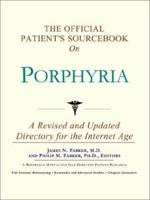 The Official Patient's Sourcebook on Porphyria: A Revised and Updated Directory for the Internet Age 0597834016 Book Cover