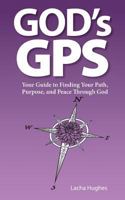 God's GPS: Your Guide to Finding Your Path, Purpose, and Peace Throuth God 1732468907 Book Cover