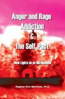 Anger and Rage Addiction & the Self-Pact: New Lights on an Old Nemesis 0981769853 Book Cover