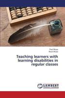 Teaching Learners with Learning Disabilities in Regular Classes 3659340715 Book Cover