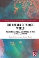 The Uneven Offshore World: Mauritius, India, and Africa in the Global Economy 0367751119 Book Cover