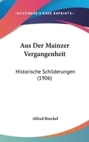 Aus Der Mainzer Vergangenheit: Historische Schilderungen (1906) 1160308438 Book Cover