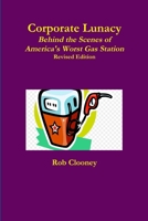 Corporate Lunacy; Behind the Scenes of America's Worst Gas Station, Revised Edition 0359686206 Book Cover