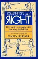 Something's Not Right: One Family's Struggle with Learning Disabilities 0964108917 Book Cover