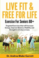 Live Fit & Free for Life: Exercise For Seniors 60+ B0C87Y6695 Book Cover